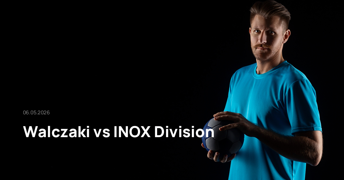 Walczaki-INOX Division-06-05-2026