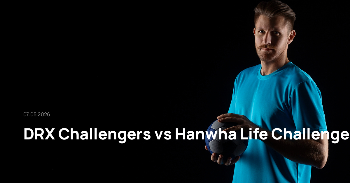 DRX Challengers-Hanwha Life Challengers-07-05-2026